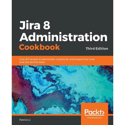 Jira 8 Administration Cookbook