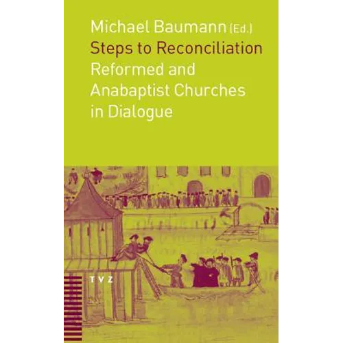 Steps to Reconciliation: Anabaptist and Reformed Churches in Dialogue