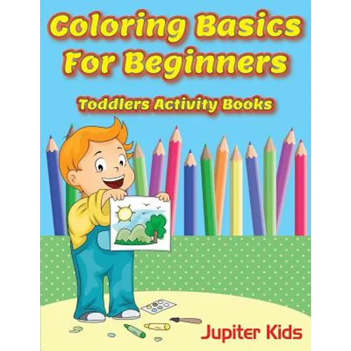Coloring Basics For Beginners: Toddlers Activity Books