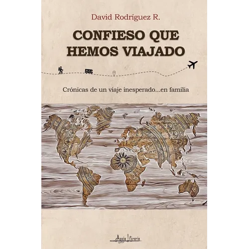 Confieso que hemos viajado: Crónicas de un viaje inesperado...en familia