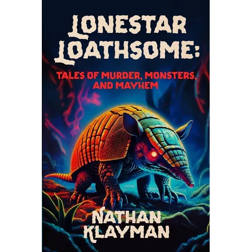 Lonestar Loathsome: Tales of Murder, Monsters, and Mayhem