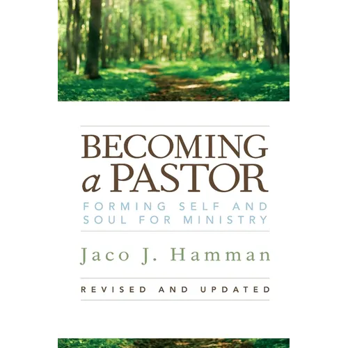 Becoming a Pastor: Forming Self and Soul for Ministry, Revised and Updated