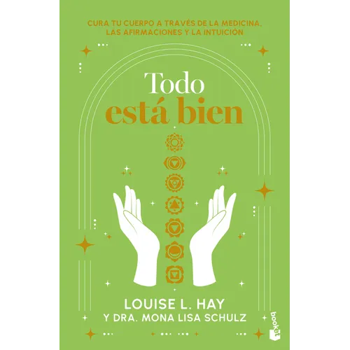 Todo Está Bien: Tú Puedes Curar Tu Cuerpo a Través de la Medicina, Las Afirmaciones Y La Intuición / All Is Well