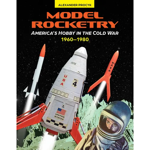 Model Rocketry: America's Hobby in the Cold War 1960-1980