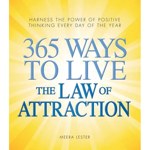 365 Ways to Live the Law of Attraction: Harness the Power of Positive Thinking Every Day of the Year