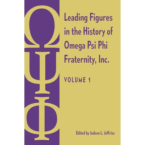 Leading Figures in the History of Omega Psi Phi Fraternity, Inc.: Volume 1