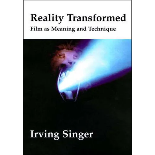 Reality Transformed: Film and Meaning and Technique