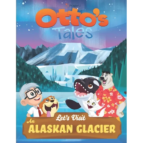 Otto's Tales: Let's Visit an Alaskan Glacier