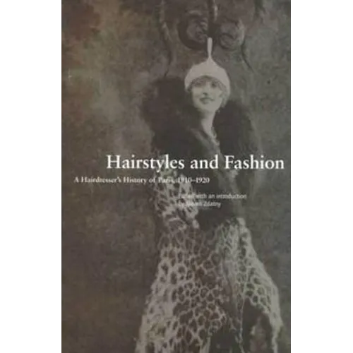 Hairstyles and Fashion: A Hairdresser's History of Paris, 1910-1920