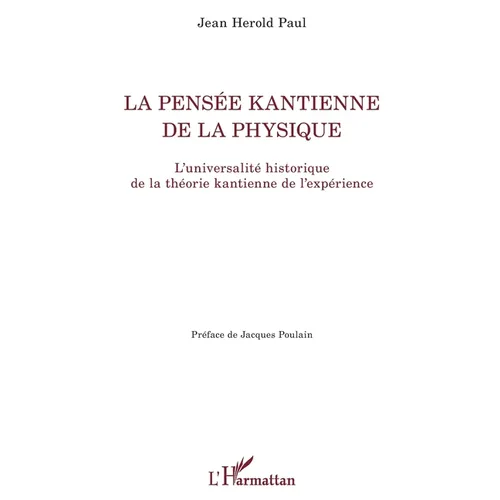 La pensée kantienne de la physique: L'universalité historique de la théorie kantienne de l'expérience