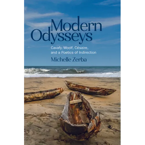 Modern Odysseys: Cavafy, Woolf, Césaire, and a Poetics of Indirection