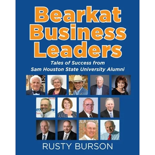 Bearkat Business Leaders: Tales of Success from Sam Houston State University Alumni