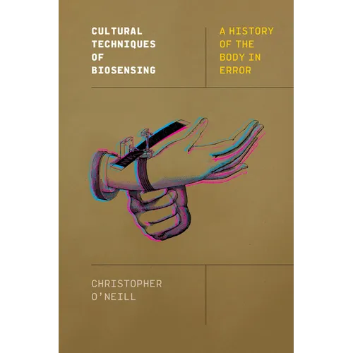 Cultural Techniques of Biosensing: A History of the Body in Error
