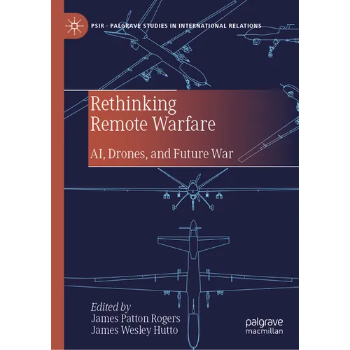 Rethinking Remote Warfare: Ai, Drones, and Future War