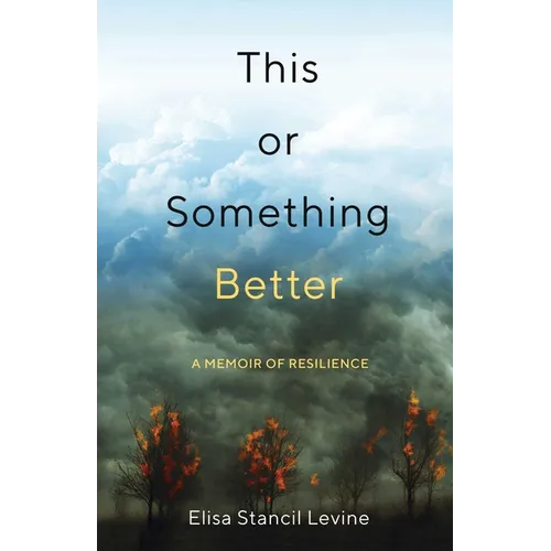 This or Something Better: A Memoir of Resilience