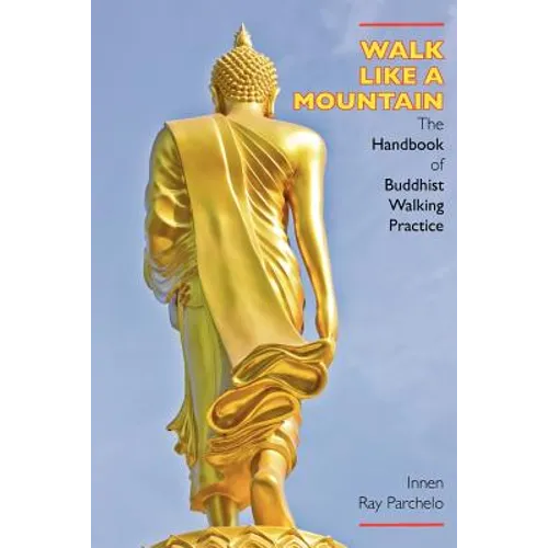 Walk Like a Mountain: The Handbook of Buddhist Walking Practice