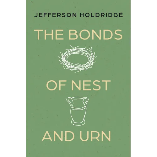 The Bonds of Nest and Urn: Poems
