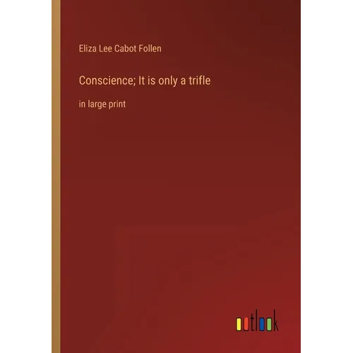 Conscience; It is only a trifle: in large print