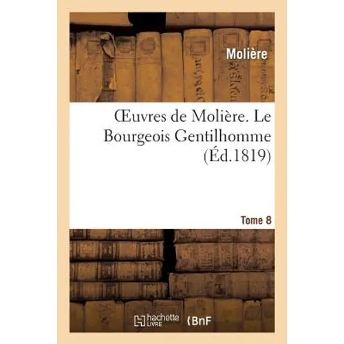 Oeuvres de Molière. Tome 8 Le Bourgeois Gentilhomme