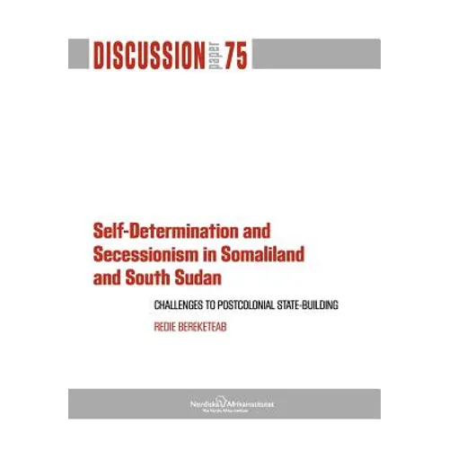 Self-Determination and Secessionism in Somaliland and South Sudan: Challenges to Postcolonial State-Building