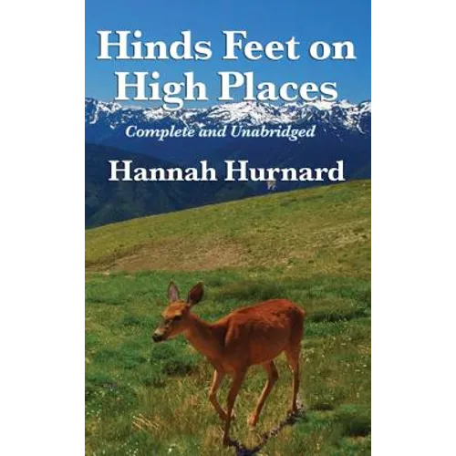 Hinds Feet on High Places Complete and Unabridged by Hannah Hurnard: A Devotional Allegory of Faith and Spiritual Transformation