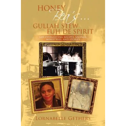 Honey Bea's... Gullah Stew Fuh de Spirit: Life Everlasting Recipes, Sayings, Ministries, and Stories - Paperback