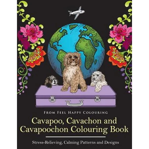 Cavapoo, Cavachon and Cavapoochon Colouring Book: Fun Cavapoo, Cavachon and Cavapoochon Coloring Book for Adults and Kids 10+