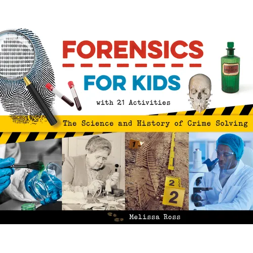 Forensics for Kids: The Science and History of Crime Solving, with 21 Activities