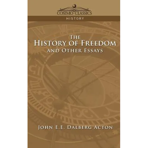 The History of Freedom and Other Essays