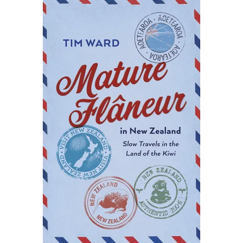 Mature Flaneur in New Zealand: Slow Travels in the Land of the Kiwi