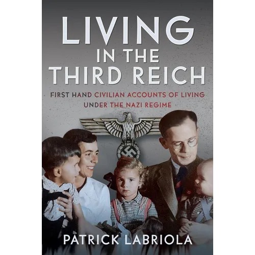 Living in the Third Reich: First Hand Civilian Accounts of Living Under the Nazi Regime