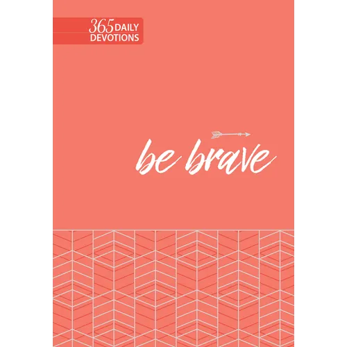 Be Brave: 365 Daily Devotions
