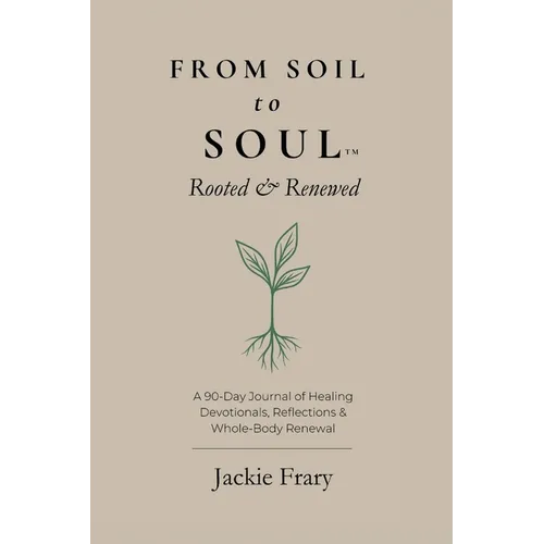 From Soil to Soul(TM): Rooted & Renewed