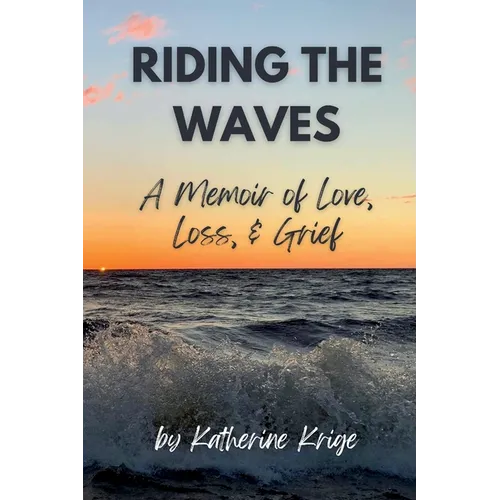 Riding the Waves: A Memoir of Love, Loss, & Grief