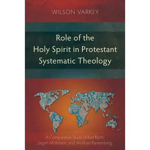 Role of the Holy Spirit in Protestant Systematic Theology: A Comparative Study between Karl Barth, Jürgen Moltmann, and Wolfhart Pannenberg