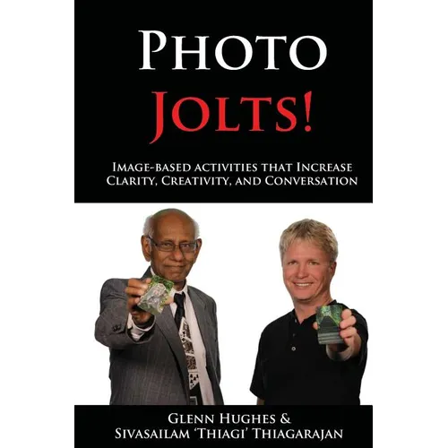 Photo Jolts!: Image-based Activities that Increase Clarity, Creativity, and Conversation