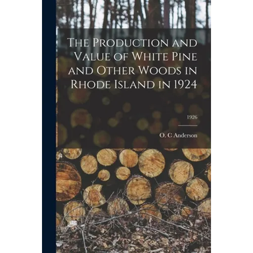 The Production and Value of White Pine and Other Woods in Rhode Island in 1924; 1926
