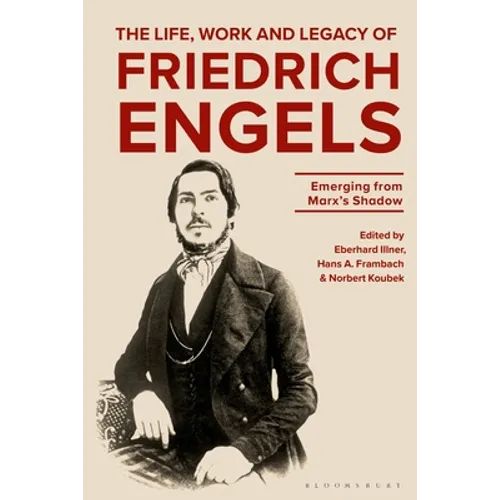 The Life, Work and Legacy of Friedrich Engels: Emerging from Marx's Shadow