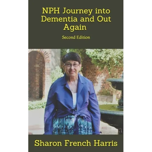 Nph: Journey into Dementia and Out Again: Second Edition