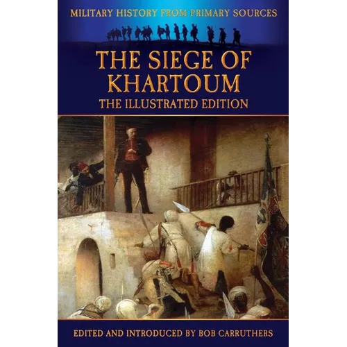 The Siege of Khartoum - The Illustrated Edition
