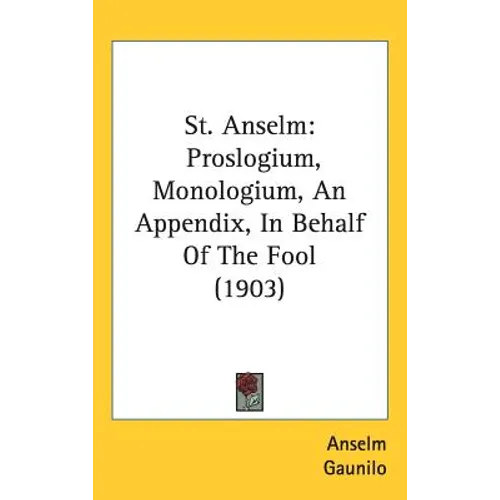 St. Anselm: Proslogium, Monologium, An Appendix, In Behalf Of The Fool (1903)