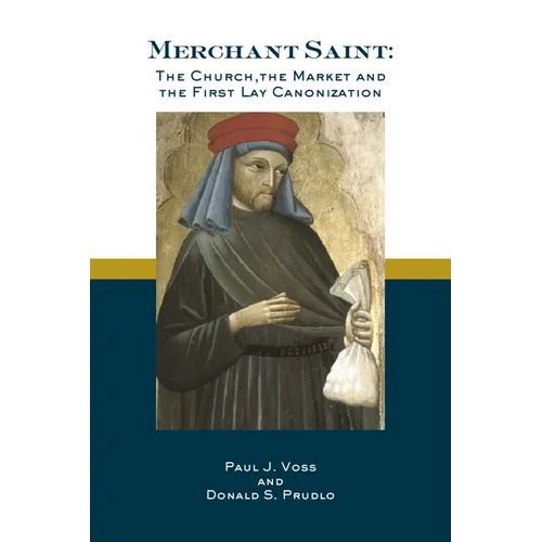 Merchant Saint: The Church, the Market, and the First Lay Canonization
