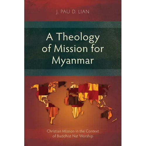 A Theology of Mission for Myanmar: Christian Mission in the Context of Buddhist Nat Worship