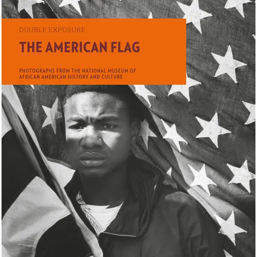 The American Flag: Photographs from the National Museum of African American History and Culture