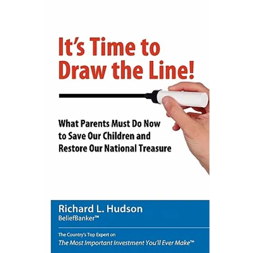It's Time to Draw the Line!: What Parents Must Do Now to Save Our Children and Restore Our National Treasure