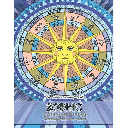 Zodiac and Astrological Designs Coloring Book for Adults: An Adult Coloring Book of Zodiac Designs and Astrology for Stress Relief and Relaxation
