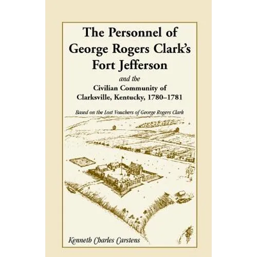 The Personnel of George Rogers Clark's Fort Jefferson and the Civilian Community of Clarksville
