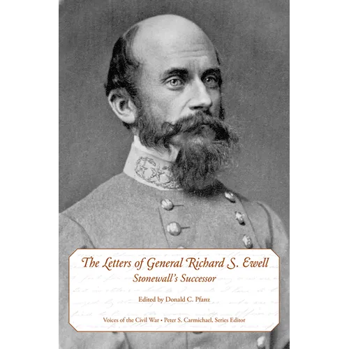 The Letters of General Richard S. Ewell: Stonewall's Successor