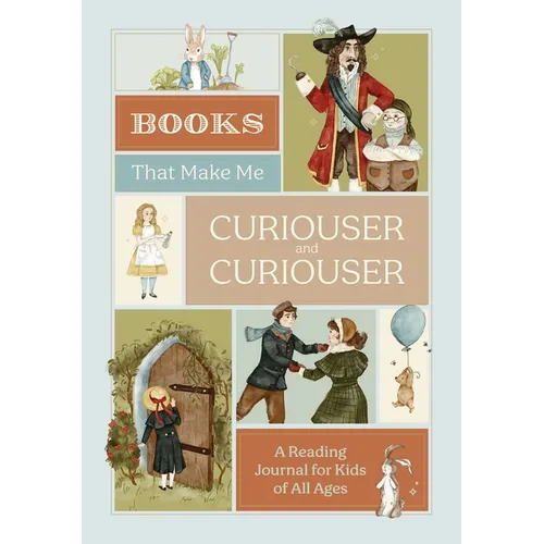 Books That Make Me Curiouser and Curiouser: A Reading Journal for Kids of All Ages