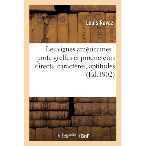 Les vignes américaines: porte greffes et producteurs directs, caractères, aptitudes